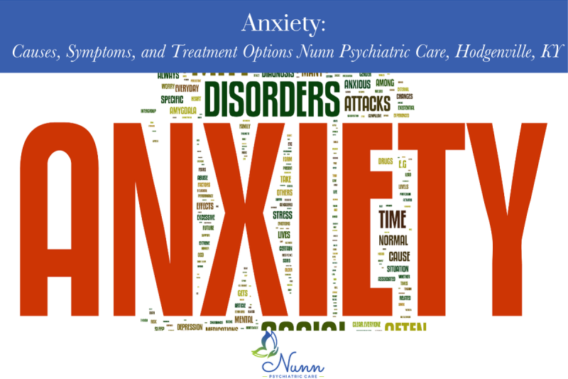 Anxiety Causes, Symptoms, and Treatment Options Nunn Psychiatric Care, Hodgenville, KY