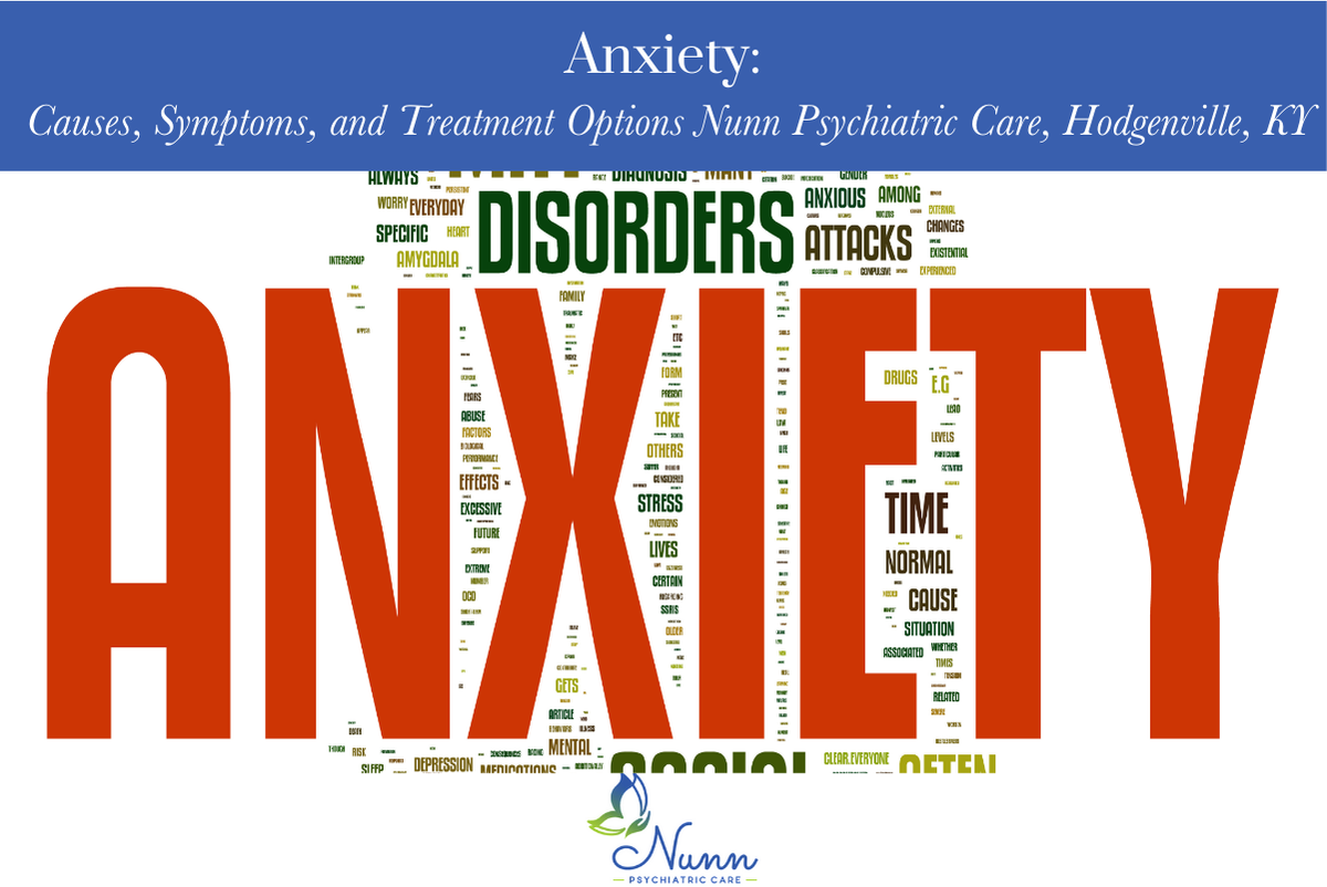 Anxiety Causes, Symptoms, and Treatment Options Nunn Psychiatric Care, Hodgenville, KY